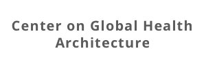 Center on Global Health Architecture